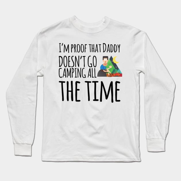 I'm proof that daddy doesn't go camping all the time Long Sleeve T-Shirt by Ashden